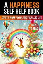 A Happiness Self Help Book: Start a More Joyful and Fulfilled Life