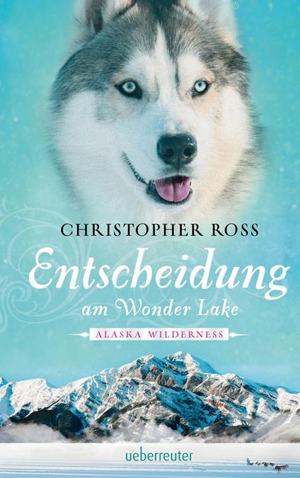 Alaska Wilderness - Entscheidung am Wonder Lake (Bd. 6) - Christopher Ross - ebook