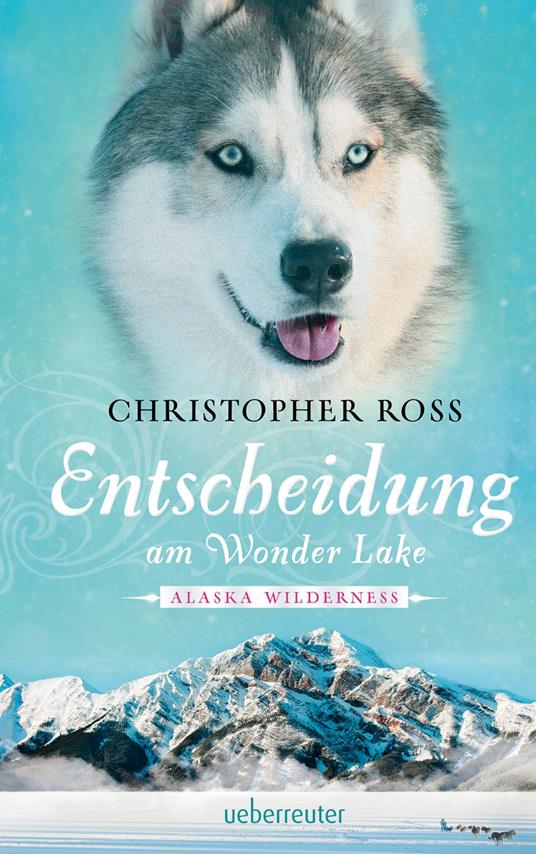 Alaska Wilderness - Entscheidung am Wonder Lake (Bd. 6) - Christopher Ross - ebook