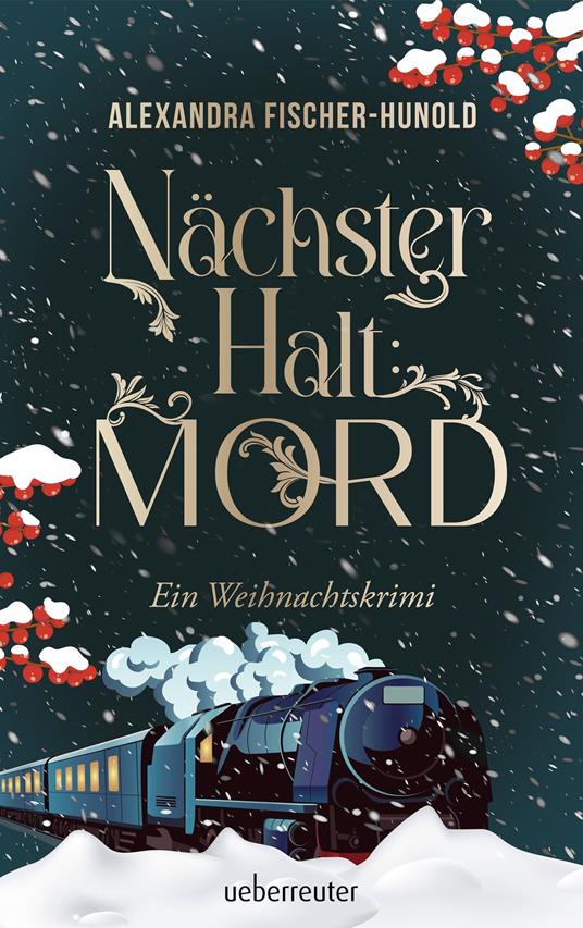 Nächster Halt: Mord. Ein Weihnachtskrimi. Cosy Crime trifft auf Krimi-Klassiker: Giftmord im weihnachtlichen Luxuszug mit Flair der Zwanziger Jahre. Raffinierter All-Age-Krimi voller Weihnachtsstimmung - Alexandra Fischer-Hunold - ebook