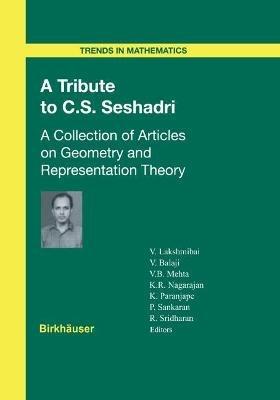 A Tribute to C.S. Seshadri: A Collection of Articles on Geometry and Representation Theory - cover