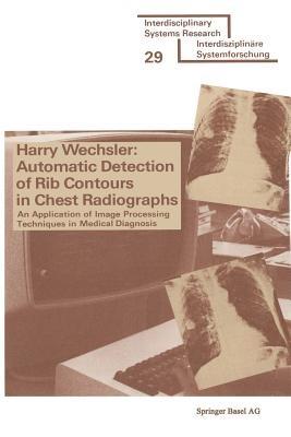 Automatic Detection of Rib Contours in Chest Radiographs: An Application of Image Processing Techniques in Medical Diagnosis - WECHSLER - cover