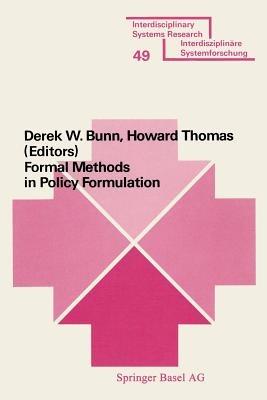 Formal Methods in Policy Formulation: The Application of Bayesian Decision Analysis to the Screening, Structuring, Optimisation and Implementation of Policies within Complex Organisations - BUNN,HOWARD - cover