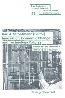 Innovation, Economic Change and Technology Policies: Proceedings of a Seminar on Technological Innovation held in Bonn, Federal Republic of Germany, April 5 to 9, 1976 - STROETMANN - cover
