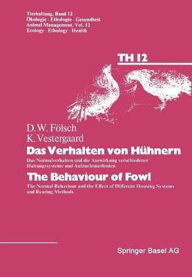 Das Verhalten von Hühnern / The Behaviour of Fowl: Das Normalverhalten und die Auswirkung verschiedener Haltungssysteme und Aufzuchtmethoden / The Normal Behaviour and the Effect of Different Housing Systems and Rearing Methods - FÖLSCH,VESTERGAARD - cover