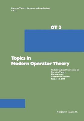 Topics in Modern Operator Theory: 5th International Conference on Operator Theory, Timisoara and Herculane (Romania), June 2–12, 1980 - Constantin,Douglas,Nagy - cover