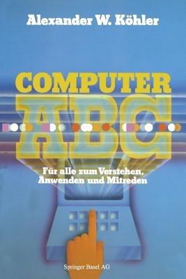 Computer ABC: für alle zum Verstehen Mitreden Anwenden - KÖHLER - cover