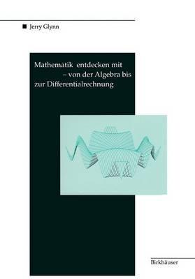Mathematik entdecken mit DERIVE — von der Algebra bis zur Differentialrechnung - Jerry Glynn - cover