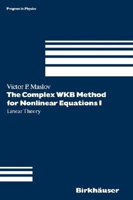 The Complex WKB Method for Nonlinear Equations I: Linear Theory - Victor P. Maslov - cover