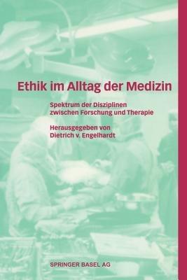 Ethik im Alltag der Medizin: Spektrum der Disziplinen zwischen Forschung und Therapie - cover