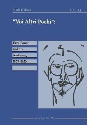 “Voi Altri Pochi”: Ezra Pound and his Audience, 1908–1925 - Mark Kyburz - cover