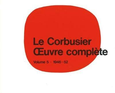 Le Corbusier - Œuvre Complète Volume 5: 1946-1952: Volume 5: 1946-1952 - cover