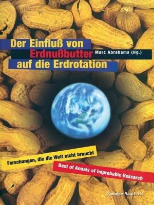 Der Einfluß von Erdnußbutter auf die Erdrotation — Forschungen, die die Welt nicht braucht - cover