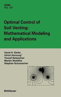 Optimal Control of Soil Venting: Mathematical Modeling and Applications - Marian Slodicka,Horst H. Gerke,Urs Hornung - cover