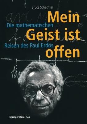 Mein Geist ist offen: Die mathematischen Reisen des Paul Erdös - Bruce Schechter - cover
