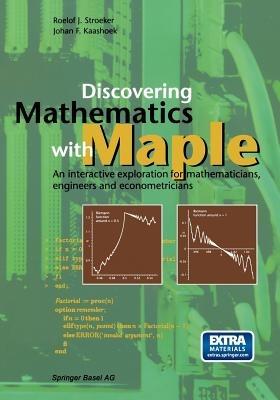 Discovering Mathematics with Maple: An interactive exploration for mathematicians, engineers and econometricians - R.J. Stroeker,J.F. Kaashoek - cover
