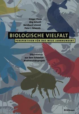 Biologische Vielfalt Perspektiven für das Neue Jahrhundert: Erkenntnisse aus dem Schweizer Biodiversitätsprojekt - Gregor Klaus,Jörg Schmill,Bernhard Schmid - cover