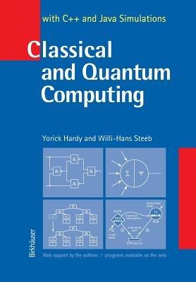 Classical and Quantum Computing: with C++ and Java Simulations - Yorick Hardy,Willi H. Steeb - cover