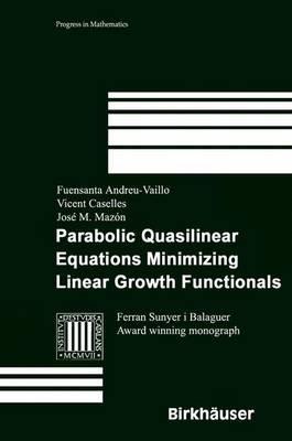 Parabolic Quasilinear Equations Minimizing Linear Growth Functionals - Fuensanta Andreu-Vaillo,Vicent Caselles,José M. Mazon - cover