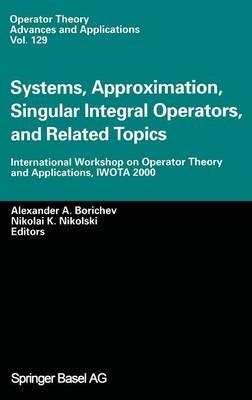 Systems, Approximation, Singular Integral Operators, and Related Topics: International Workshop on Operator Theory and Applications, IWOTA 2000 - cover