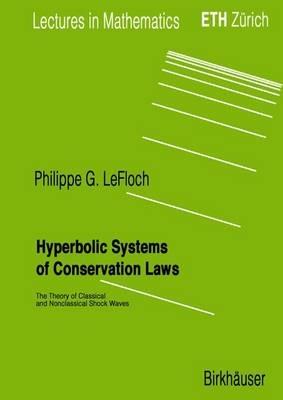 Hyperbolic Systems of Conservation Laws: The Theory of Classical and Nonclassical Shock Waves - Philippe G. LeFloch - cover