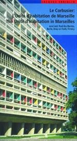 Le Corbusier - L'Unite d habitation de Marseille / The Unite d Habitation in Marseilles: et les autres Unites d'habitation a Reze-les-Nantes, Berlin, Briey en Foret et Firminy / and the four other unite blocks