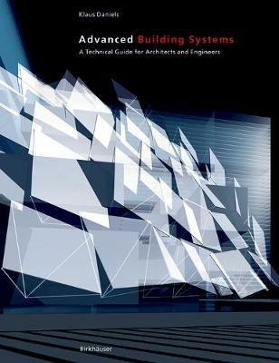 Advanced Building Systems: A Technical Guide for Architects and Engineers - Klaus Daniels - cover