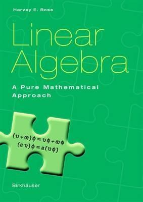 Linear Algebra: A Pure Mathematical Approach - Harvey E. Rose - cover