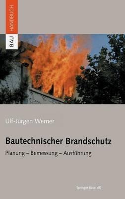 Bautechnischer Brandschutz: Planung — Bemessung — Ausführung - Ulf-Jürgen Werner - cover