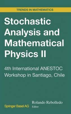 Stochastic Analysis and Mathematical Physics II: 4th International ANESTOC Workshop in Santiago, Chile - cover