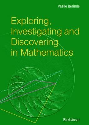 Exploring, Investigating and Discovering in Mathematics - Vasile Berinde - cover