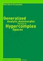 Generalized Analytic Automorphic Forms in Hypercomplex Spaces - Rolf S. Krausshar - cover