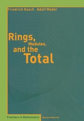Rings, Modules, and the Total - Friedrich Kasch,Adolf Mader - cover