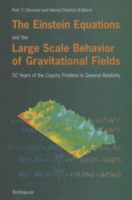 The Einstein Equations and the Large Scale Behavior of Gravitational Fields: 50 Years of the Cauchy Problem in General Relativity - cover