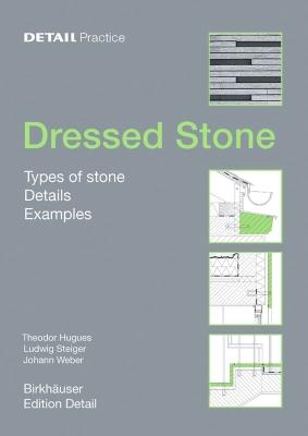 Dressed Stone: Types of Stone, Details, Examples - Theodor Hugues,Ludwig Steiger,Johann Weber - cover