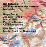 Switzerland - an Urban Portrait: Vol. 1: Introduction; Vol. 2: Borders, Communes - a Brief History of the Territory; Vol. 3: Materials