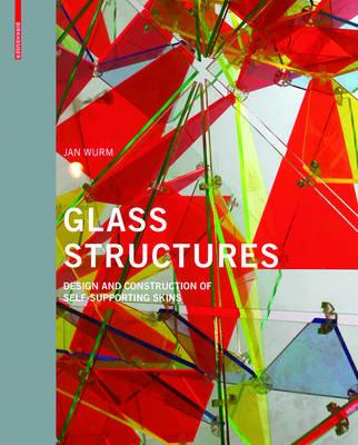 Glass Structures: Design and Construction of Self-supporting Skins - Jan Wurm - cover
