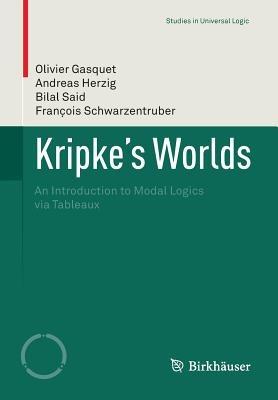 Kripke’s Worlds: An Introduction to Modal Logics via Tableaux - Olivier Gasquet,Andreas Herzig,Bilal Said - cover