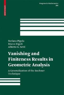Vanishing and Finiteness Results in Geometric Analysis: A Generalization of the Bochner Technique - Stefano Pigola,Marco Rigoli,Alberto G Setti - cover