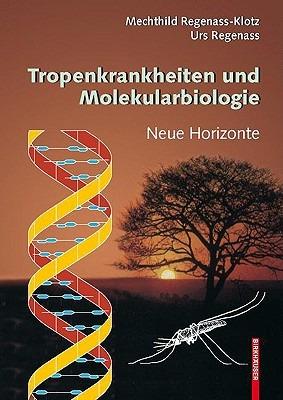 Tropenkrankheiten und Molekularbiologie - Neue Horizonte - Mechthild Regenass-Klotz,Urs Regenass - cover