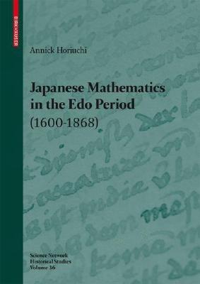 Japanese Mathematics in the Edo Period (1600-1868): A study of the works of Seki Takakazu (?-1708) and Takebe Katahiro (1664-1739) - Annick Horiuchi - cover