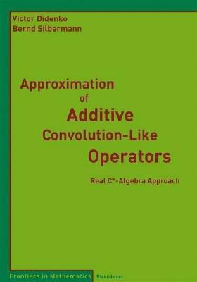 Approximation of Additive Convolution-Like Operators: Real C*-Algebra Approach - Victor Didenko,Bernd Silbermann - cover
