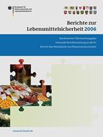 Berichte zur Lebensmittelsicherheit 2006: Bundesweiter Überwachungsplan; Bericht über Rückstände von Pflanzenschutzmitteln; Nationale Berichterstattung an die EU