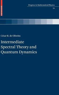 Intermediate Spectral Theory and Quantum Dynamics - César R. de Oliveira - cover