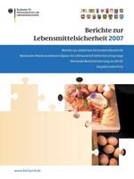 Berichte zur Lebensmittelsicherheit 2007: Bericht zur amtlichen Futtermittelkontrolle; Nationaler Rückstandskontrollplan für Lebensmittel tierischen Ursprungs; Nationale Berichterstattung an die EU; Inspektionsbericht