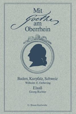 Mit Goethe am Oberrhein: Baden, Kurpfalz, Schweiz. Elsaß - Wilhelm E. Oeftering,Georg Richter - cover