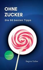 Ohne Zucker: Die 50 besten Tipps
