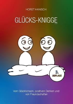 Glücks-Knigge 2100: Vom Glücklichsein, positiven Denken und von Freundschaften - Horst Hanisch - cover