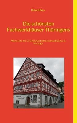 Die schönsten Fachwerkhäuser Thüringens: Meine Liste der 55 sehenswertesten Fachwerkhäuser in Thüringen - Richard Deiss - cover