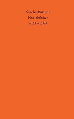 Notizbücher: 2023 - 2024 - Sascha Büttner - cover